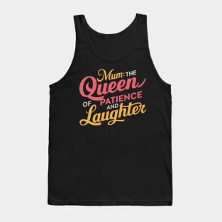 Mum: The Queen of Patience and Laughter Tank Top